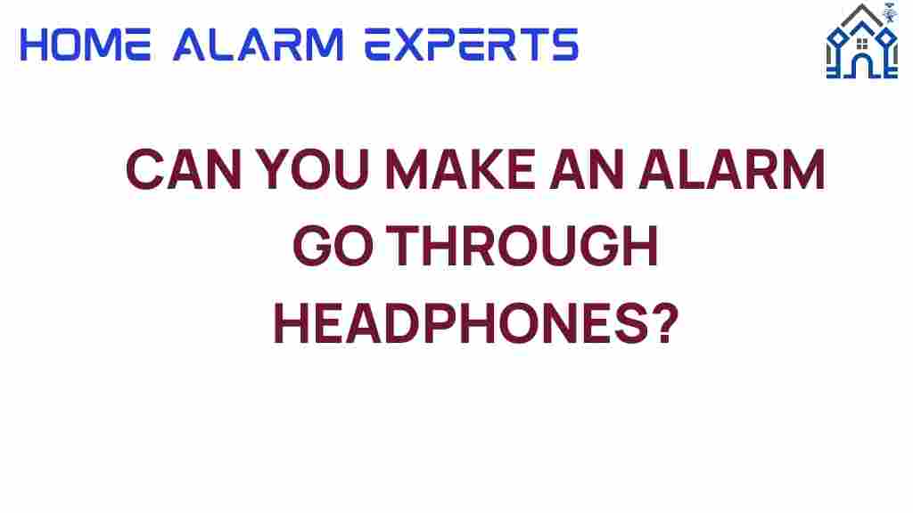 can-you-make-an-alarm-go-through-headphones