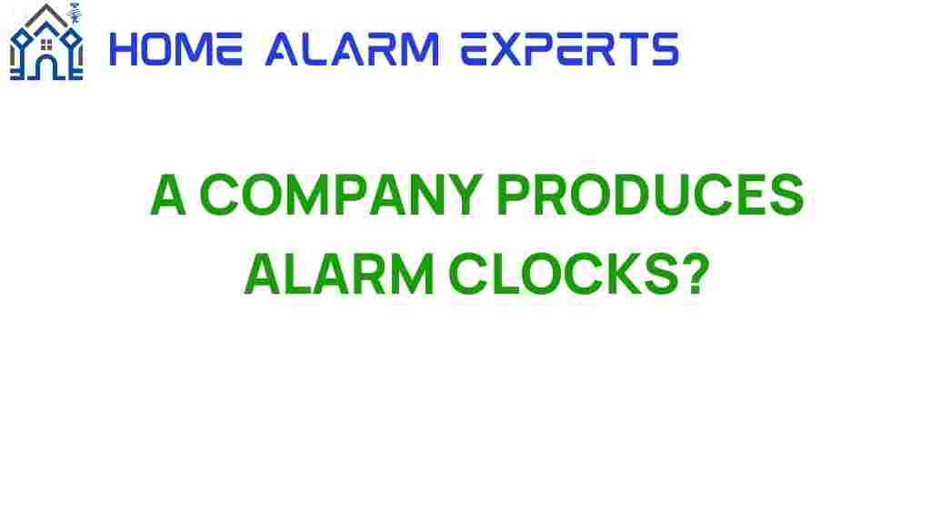 discover-how-a-company-produces-alarm-clocks