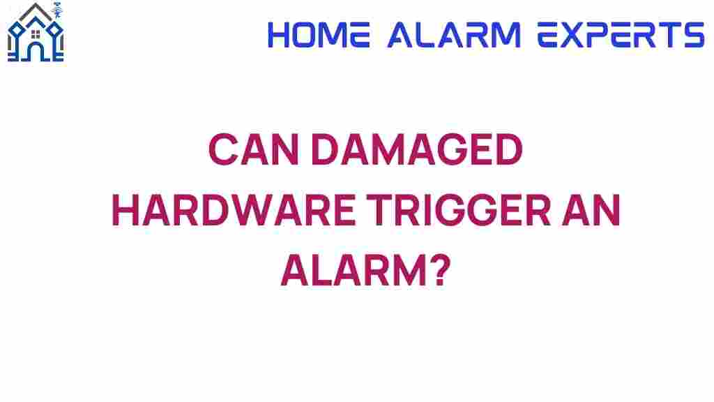 can-damaged-hardware-trigger-an-alarm