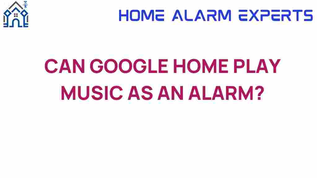 can-google-home-play-music-as-alarm