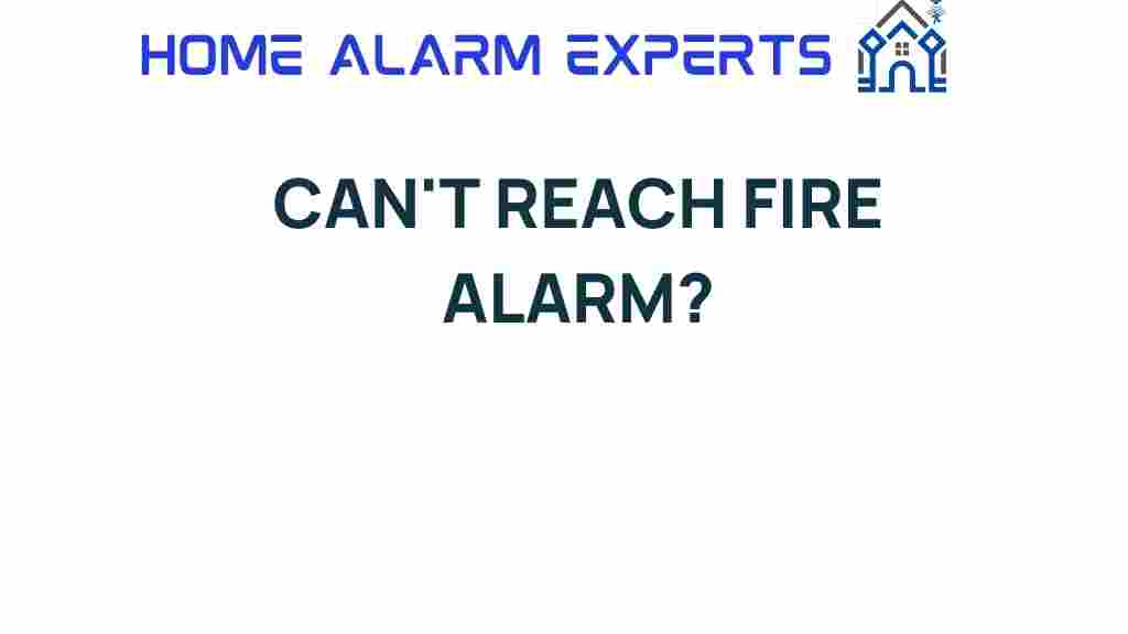 cant-reach-fire-alarm