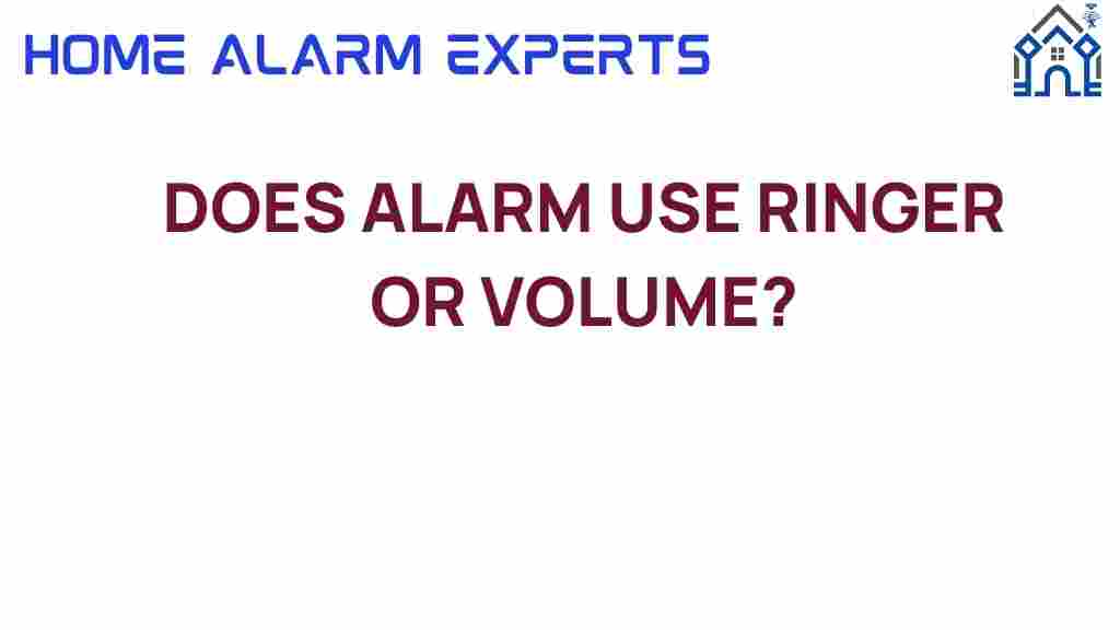 does-alarm-use-ringer-or-volume