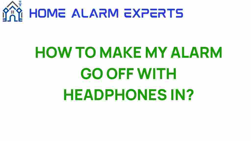 how-to-make-my-alarm-go-off-with-headphones-in