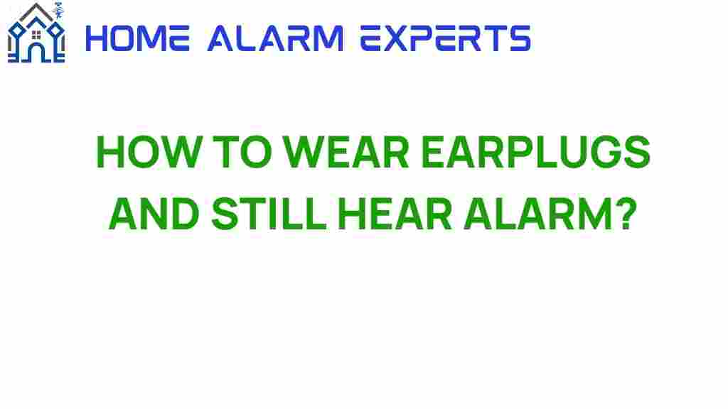 how-to-wear-earplugs-and-still-hear-alarms