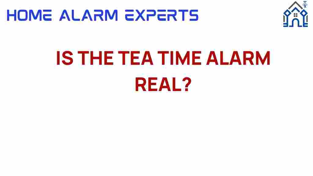 is-the-tea-time-alarm-real