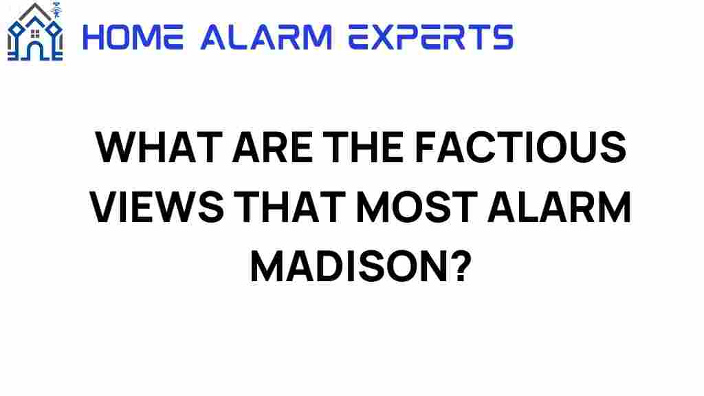 unraveling-alarm-factious-views-disturb-madison