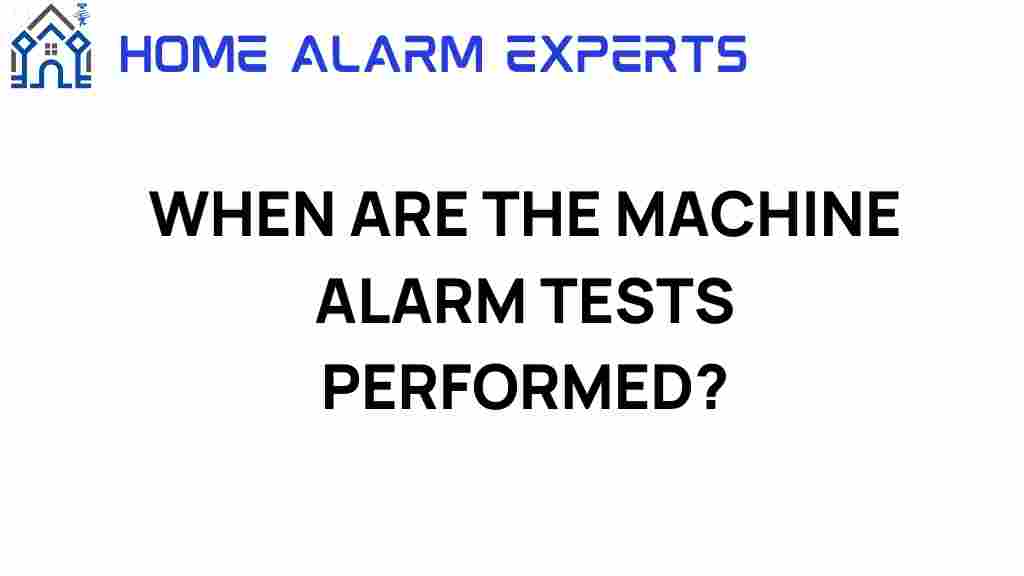 when-are-machine-alarm-tests-performed