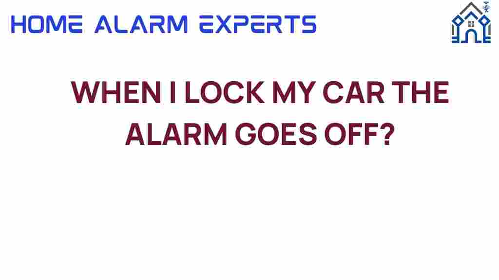 why-does-my-car-alarm-go-off-when-i-lock-it