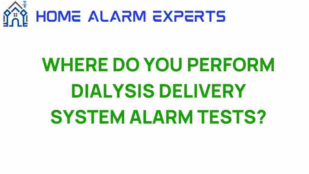 where-do-you-perform-dialysis-delivery-system-alarm-tests
