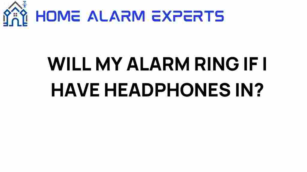 will-my-alarm-ring-if-i-have-headphones-in
